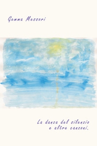 La danza del silenzio e altre canzoni - Librerie.coop