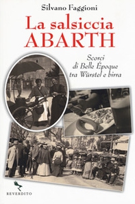 La salsiccia Abarth. Scorci d Belle Époque tra würstel e birra - Librerie.coop