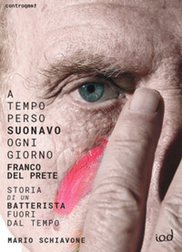 A tempo perso suonavo ogni giorno Franco Del Prete. Storia di un batterista fuori dal tempo - Librerie.coop A tempo perso suonavo ogni giorno Franco Del Prete. Storia di un batterista fuori dal tempo - Librerie.coop