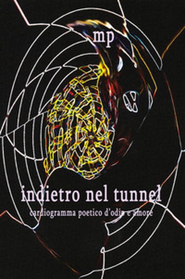 Indietro nel tunnel. Cardiogramma poetico d'odio e amore - Librerie.coop Indietro nel tunnel. Cardiogramma poetico d'odio e amore - Librerie.coop