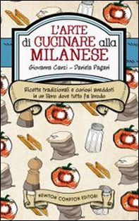 L'arte di cucinare alla milanese. Ricette tradizionali e curiosi aneddoti in un libro dove tutto fa brodo - Librerie.coop