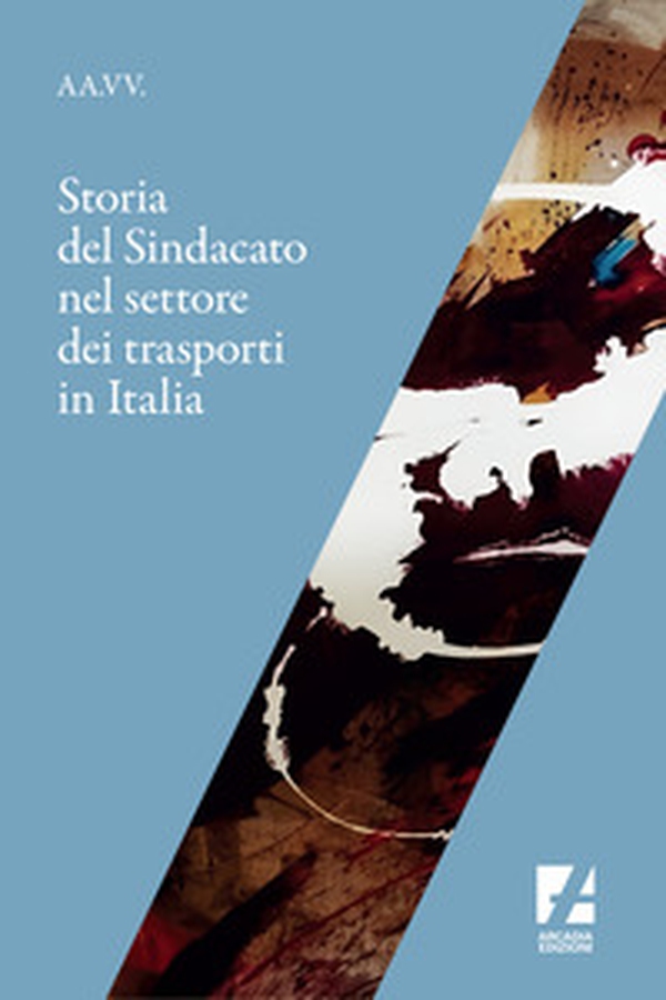 Storia del sindacato nel settore dei trasporti in Italia - Librerie.coop Storia del sindacato nel settore dei trasporti in Italia - Librerie.coop