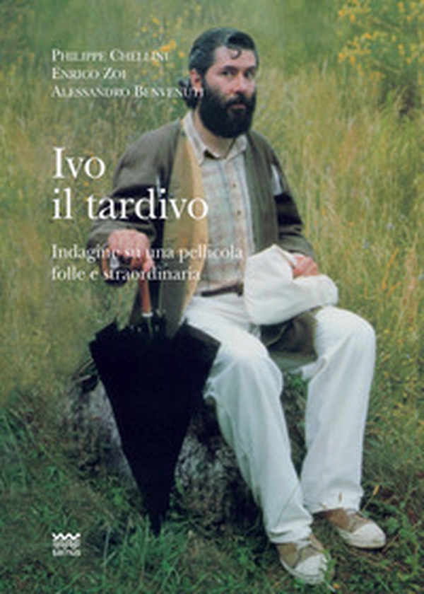 Ivo il tardivo. Indagine su una pellicola folle e straordinaria - Librerie.coop Ivo il tardivo. Indagine su una pellicola folle e straordinaria - Librerie.coop