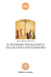 Il pensiero pedagogico di Gaetano Santomauro - Librerie.coop