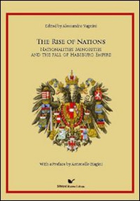 The Rise of Nations. Nationalities, minorities and the fall of habsburh Empire - Librerie.coop