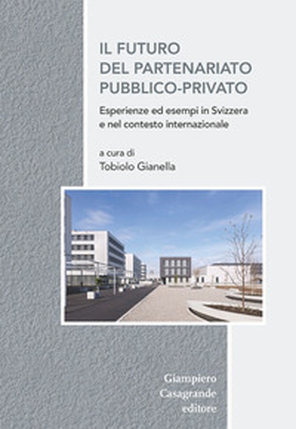 Il futuro del partenariato pubblico-privato. Esperienza ed esempi in Svizzera e nel contesto europeo - Librerie.coop Il futuro del partenariato pubblico-privato. Esperienza ed esempi in Svizzera e nel contesto europeo - Librerie.coop