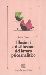 Illusioni e disillusioni del lavoro psicoanalitico - Librerie.coop