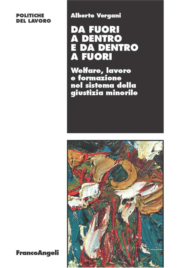 Da fuori a dentro e da dentro a fuori. Welfare, lavoro e formazione nel sistema della giustizia minorile - Librerie.coop Da fuori a dentro e da dentro a fuori. Welfare, lavoro e formazione nel sistema della giustizia minorile - Librerie.coop