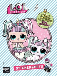 Pets. L.O.L. surprise! Sticker & Pets - Librerie.coop