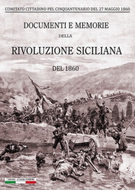 Documenti e memorie della rivoluzione siciliana del 1860 - Librerie.coop