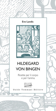 Hildegard von Bingen. Ricette per il corpo e per l'anima - Librerie.coop