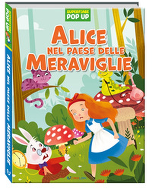 Alice nel paese delle meraviglie. Superfiabe pop up - Librerie.coop Alice nel paese delle meraviglie. Superfiabe pop up - Librerie.coop