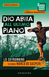 Dio abita all'ultimo piano. Lo skyrunning secondo Marco De Gasperi - Librerie.coop
