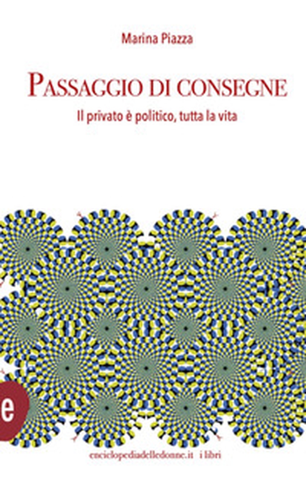 Passaggio di consegne. Il privato è politico, per tutta la vita - Librerie.coop Passaggio di consegne. Il privato è politico, per tutta la vita - Librerie.coop
