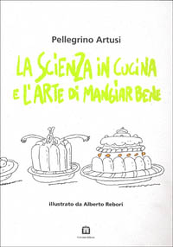 La scienza in cucina e l'arte di mangiar bene - Librerie.coop La scienza in cucina e l'arte di mangiar bene - Librerie.coop