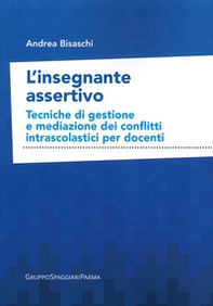 L'insegnante assertivo. Tecniche di gestione e mediazione dei conflitti intrascolastici per docenti - Librerie.coop