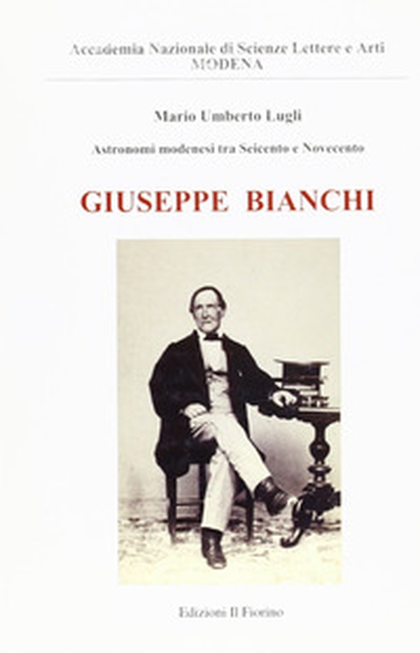 Astronomi modenesi tra Seicento e Novecento. Giuseppe Bianchi - Librerie.coop Astronomi modenesi tra Seicento e Novecento. Giuseppe Bianchi - Librerie.coop