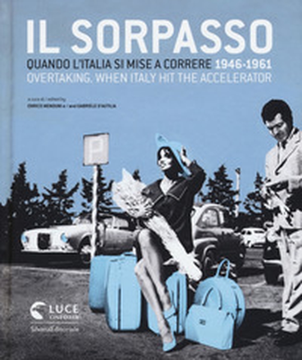 Il sorpasso. Quando l'Italia si mise a correre (1946-1961). Catalogo della mostra (Roma, 12 ottobre 2018-3 febbraio 2019). Ediz. italiana e inglese - Librerie.coop Il sorpasso. Quando l'Italia si mise a correre (1946-1961). Catalogo della mostra (Roma, 12 ottobre 2018-3 febbraio 2019). Ediz. italiana e inglese - Librerie.coop