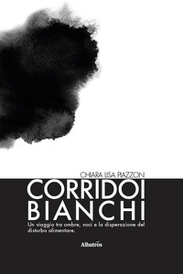 Corridoi bianchi. Un viaggio tra ombre, voci e la disperazione del disturbo alimentare. Il coraggio e la paura di lasciarlo andare - Librerie.coop