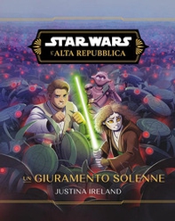 Un giuramento solenne. L'Alta Repubblica. Star Wars - Librerie.coop