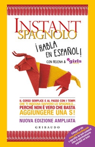 Instant spagnolo. Il corso semplice e al passo con i tempi che ti insegna davvero lo spagnolo... Perché non è vero che basta aggiungere una S! - Librerie.coop