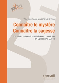 Connaître le mystère. Connaître la sagesse. La ?????? et l'unité ecclésiale et cosmique en Ep 3,1-13 - Librerie.coop