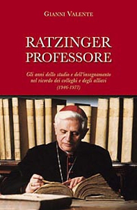 Ratzinger professore. Gli anni dello studio e dell'insegnamento nel ricordo dei colleghi e degli allievi (1946-1977) - Librerie.coop