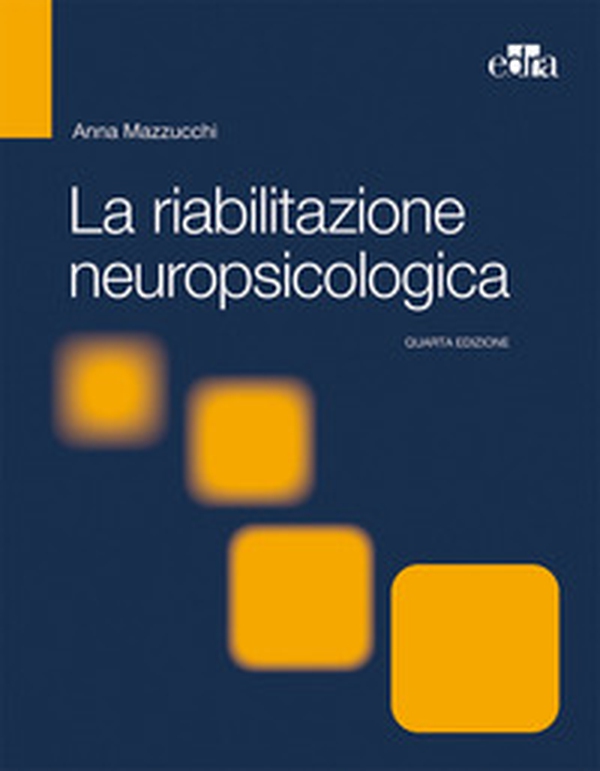 La riabilitazione neuropsicologica. Premesse teoriche e applicazioni cliniche - Librerie.coop La riabilitazione neuropsicologica. Premesse teoriche e applicazioni cliniche - Librerie.coop