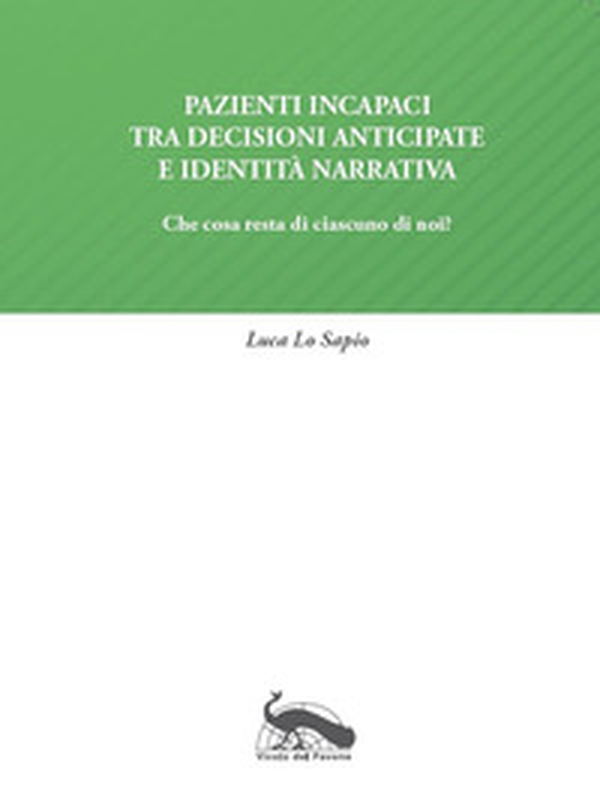 Pazienti incapaci tra decisioni anticipate e identità narrativa - Librerie.coop Pazienti incapaci tra decisioni anticipate e identità narrativa - Librerie.coop