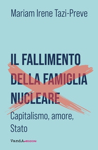 Il fallimento della famiglia nucleare. Capitalismo, amore e Stato - Librerie.coop