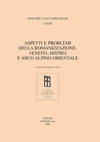 Aspetti e problemi della romanizzazione. Venetia, Histria e arco alpino orientale - Librerie.coop