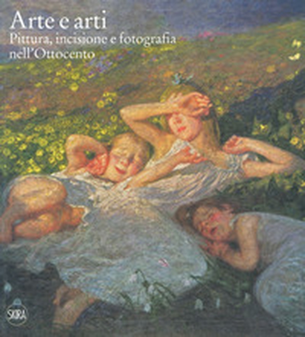 Arte e arti. Pittura, incisione e fotografia nell'Ottocento - Librerie.coop Arte e arti. Pittura, incisione e fotografia nell'Ottocento - Librerie.coop
