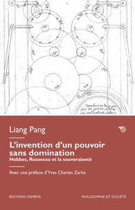 L'invention d'un pouvoir sans domination. Hobbes, Rousseau et la souveraineté - Librerie.coop