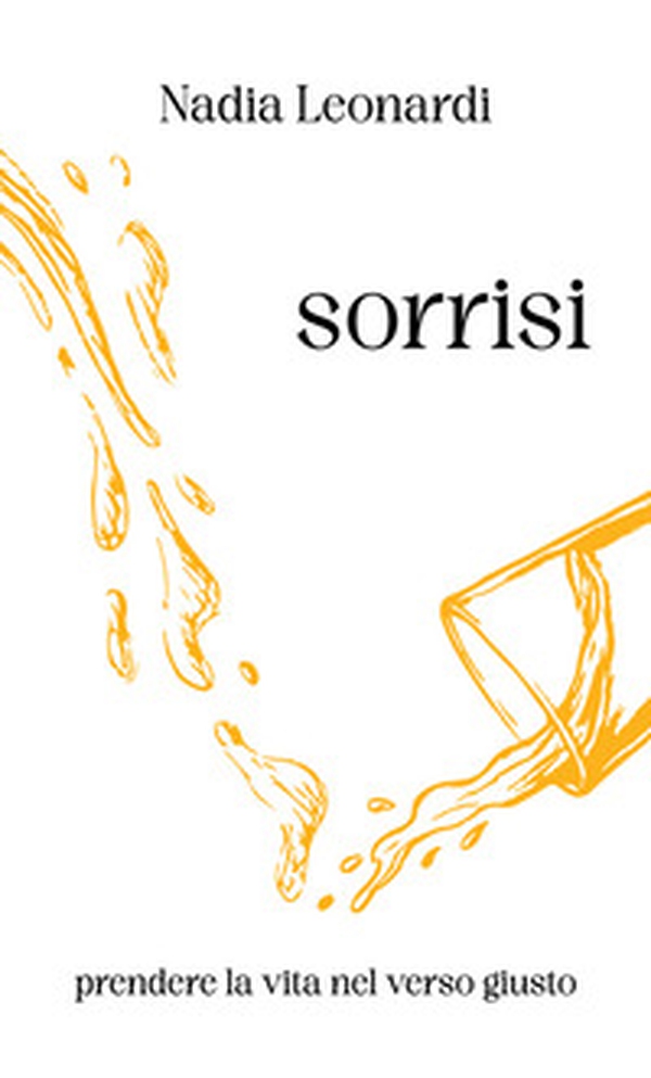 Sorrisi. Prendere la vita nel verso giusto - Librerie.coop Sorrisi. Prendere la vita nel verso giusto - Librerie.coop