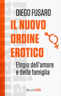 Il nuovo ordine erotico. Elogio dell'amore e della famiglia - Librerie.coop