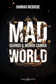 Mad world. Quando il mondo cambia - Librerie.coop