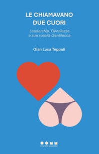 Le chiamavano due cuori. Leadership, Gentilezza e sua sorella Gentilecca - Librerie.coop