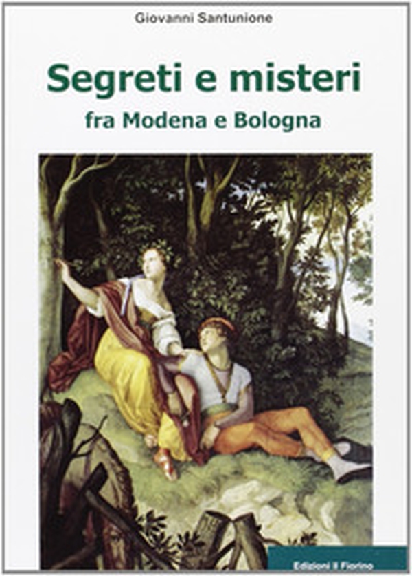 Segreti e misteri tra Modena e Bologna - Librerie.coop Segreti e misteri tra Modena e Bologna - Librerie.coop