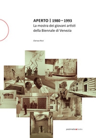 Aperto 1980 - 1993. La mostra dei giovani artisti della Biennale di Venezia - Librerie.coop