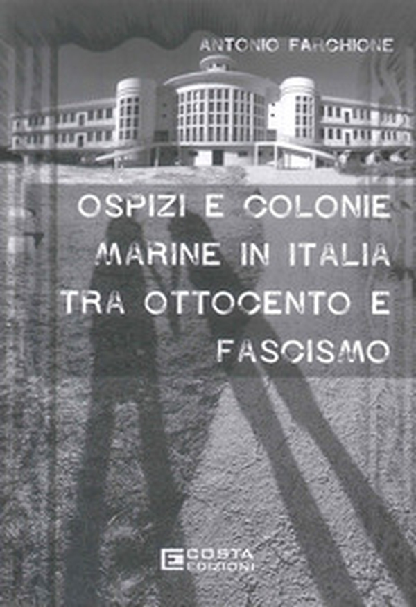Ospiti e colonie marine in Italia tra Ottocento e Fascismo - Librerie.coop