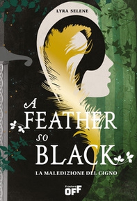 A feather so black. La maledizione del cigno - Librerie.coop