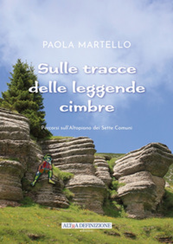 Sulle tracce delle leggende cimbre. Percorsi sull'Altopiano dei Sette Comuni - Librerie.coop Sulle tracce delle leggende cimbre. Percorsi sull'Altopiano dei Sette Comuni - Librerie.coop