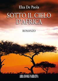 Sotto il cielo d'Africa - Librerie.coop Sotto il cielo d'Africa - Librerie.coop