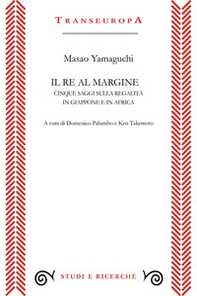 Il re al margine. Cinque saggi sulla regalità in Giappone e in Africa - Librerie.coop