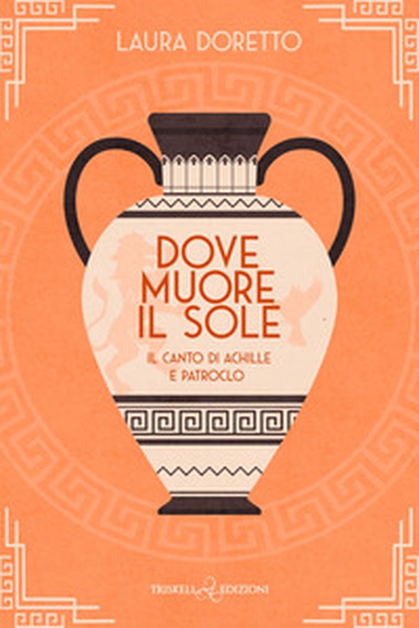 Dove muore il sole. Il canto di Achille e Patroclo - Librerie.coop