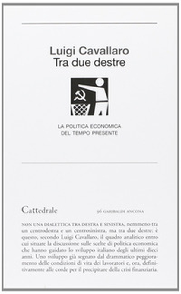 Tra due destre. Politica ed economia, in Italia, al tempo del «Veltru sconi» - Librerie.coop Tra due destre. Politica ed economia, in Italia, al tempo del «Veltru sconi» - Librerie.coop
