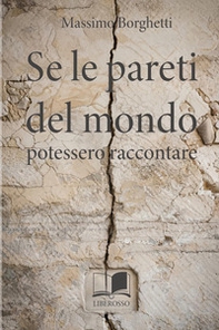 Se le pareti del mondo potessero raccontare - Librerie.coop