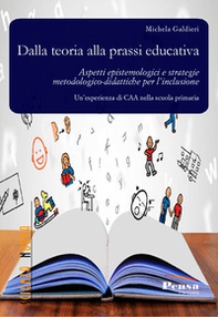 Dalla teoria alla prassi educativa. Aspetti epistemologici e strategie metodologico-didattiche per l'inclusione - Librerie.coop
