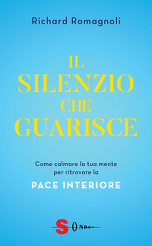Il silenzio che guarisce. Come calmare la tua mente per ritrovare la pace interiore - Librerie.coop