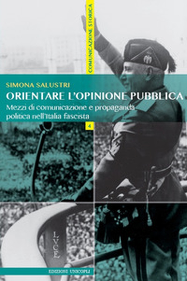 Orientare l'opinione pubblica. Mezzi di comunicazione e propaganda politica nell'Italia fascista - Librerie.coop Orientare l'opinione pubblica. Mezzi di comunicazione e propaganda politica nell'Italia fascista - Librerie.coop